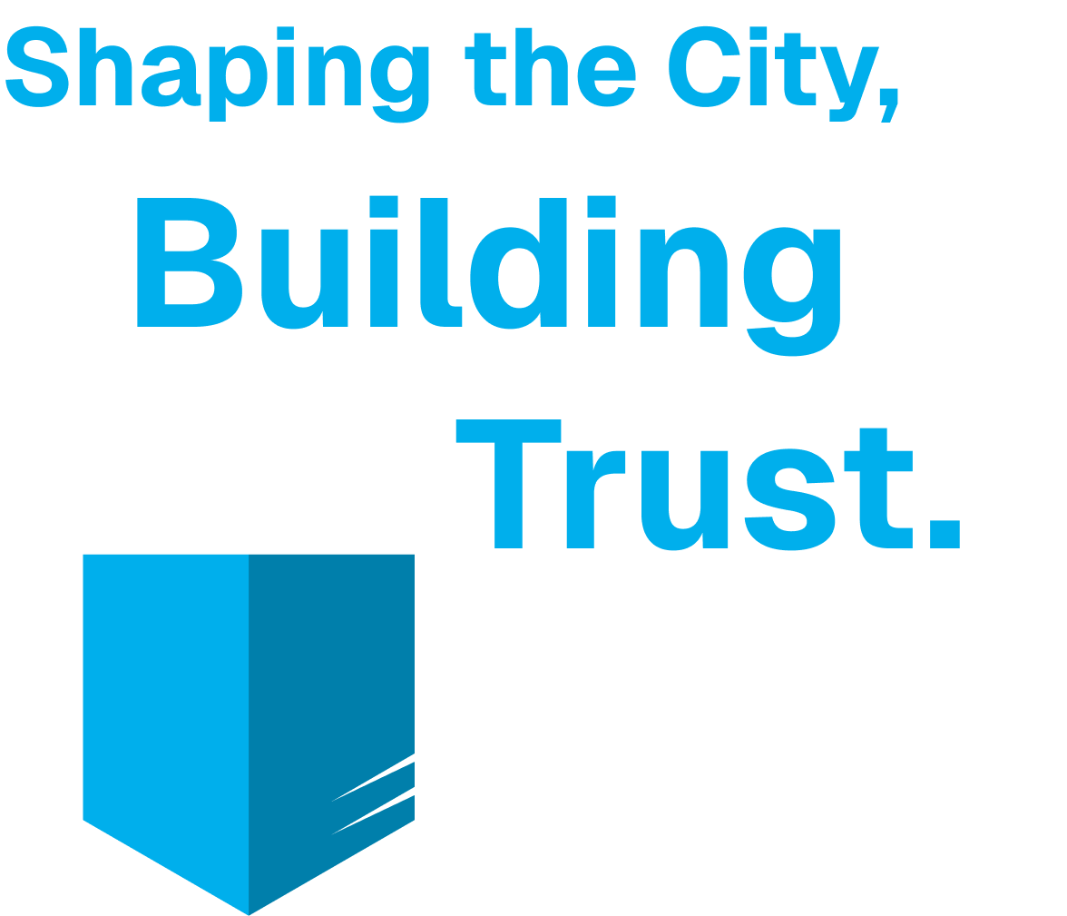 Shaping the City, Building Trust.